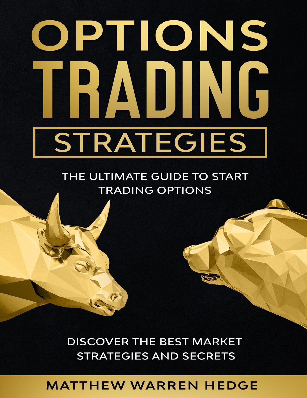 Options Trading Strategies: The Ultimate Guide to Start Trading Options Discover the Best Market Strategies and Secrets by Hedge Matthew Warren