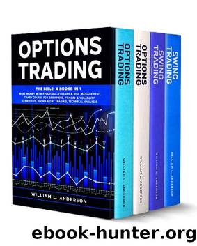 Options Trading: The BIBLE 4 Books in 1: Make Money with Financial Leverage & Risk Management. Crash Course For Beginners, Pricing & Volatility Strategies, ... Technical Analysis ( by William L. Anderson