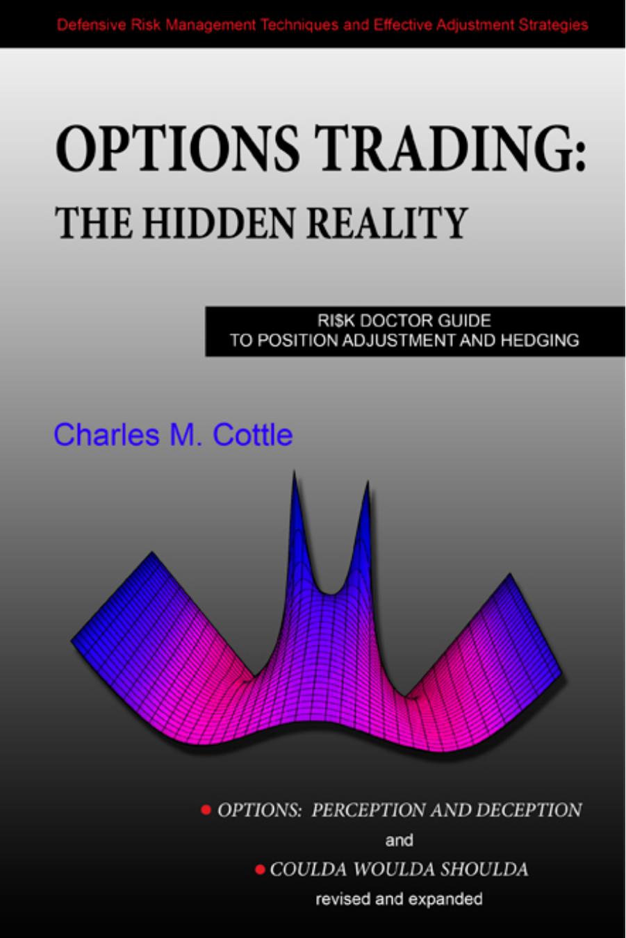 Options Trading: The Hidden Reality Options: Perception and Deception & "Coulda Woulda Shoulda by Charles M Cottle Charles M Cottle Sarah E Cottle