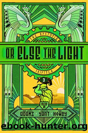 Or Else the Light by John Joseph Adams & Hugh Howey & Christie Yant