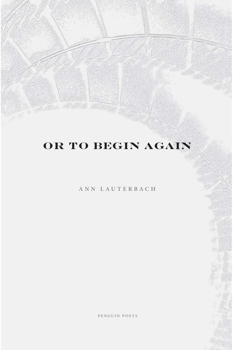 Or to Begin Again by Ann Lauterbach