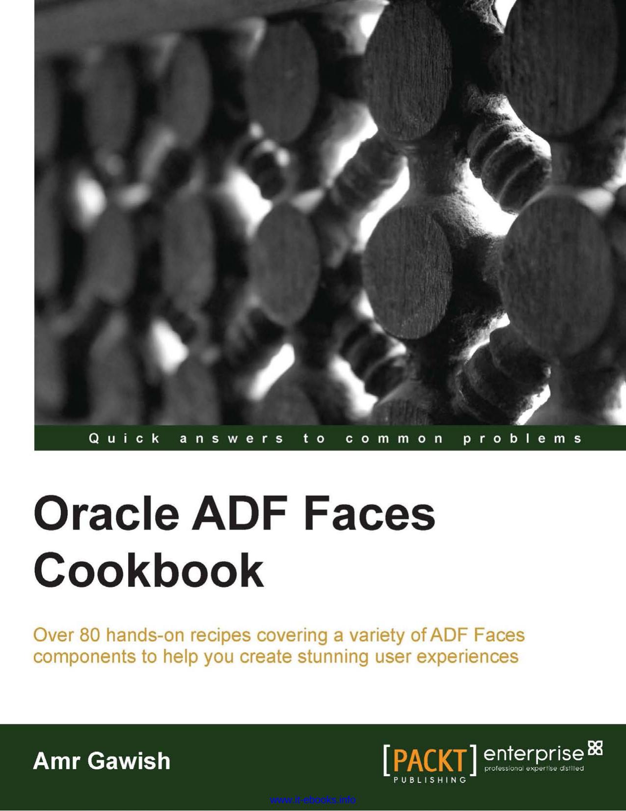 Oracle ADF Faces Cookbook: Over 80 hands-on recipes covering a variety of ADF Faces components to help you create stunning user experiences by Amr Gawish