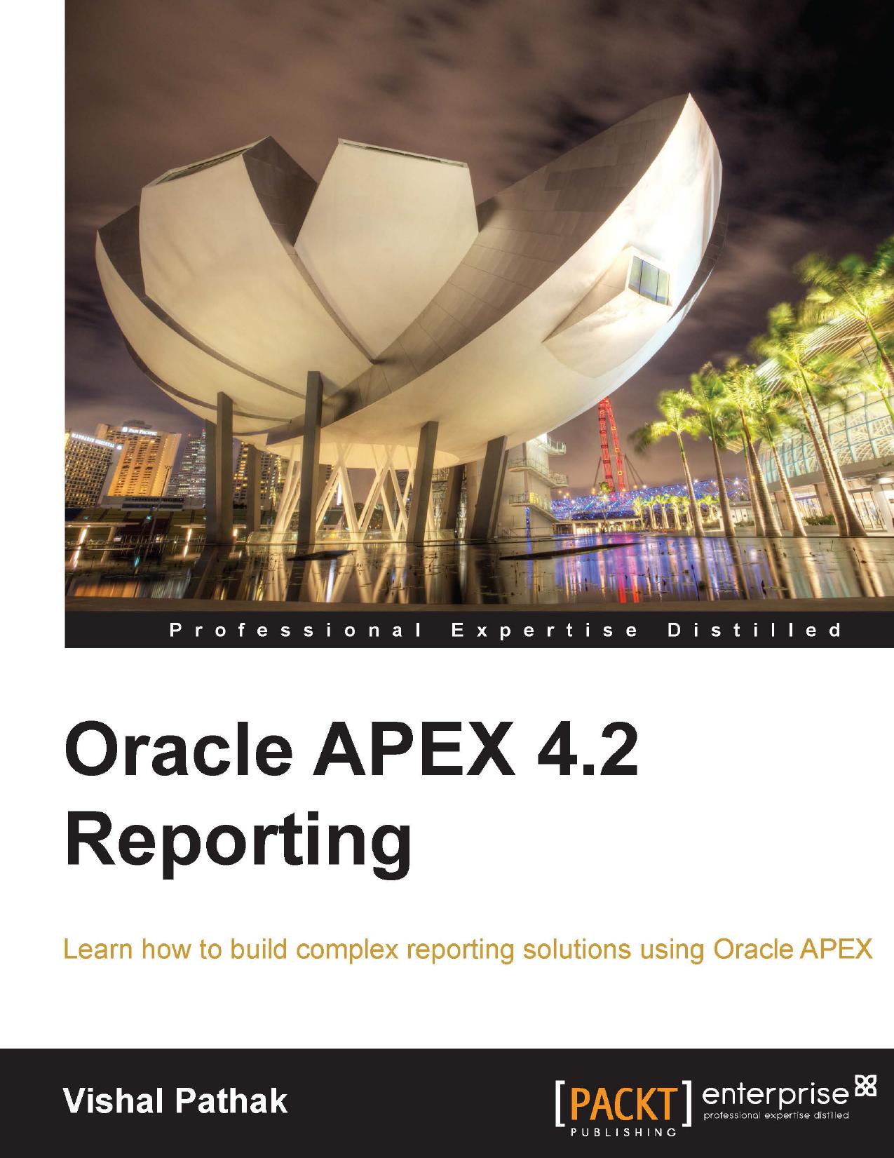 Oracle APEX 4.2 Reporting: Learn how to build complex reporting solutions using Oracle APEX by Pathak V
