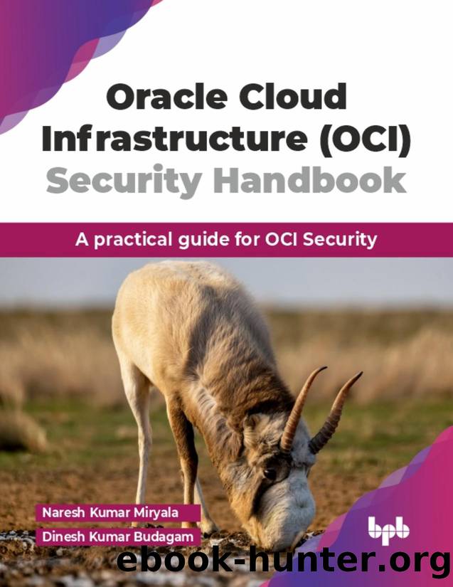 Oracle Cloud Infrastructure (OCI) Security Handbook: A practical guide for OCI Security by Miryala Naresh Kumar;Budagam Dinesh Kumar; & Dinesh Kumar Budagam
