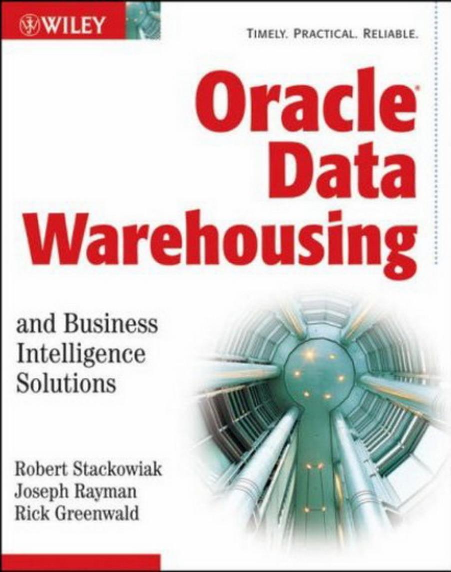Oracle Data Warehousing and Business Intelligence Solutions by Robert Stackowiak Joseph Rayman Rick Greenwald