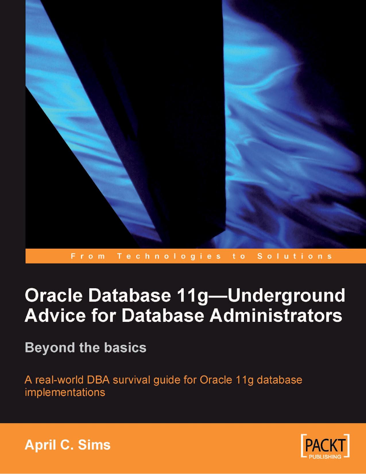 Oracle Database 11g - Underground Advice for Database Administrators: Beyond the basics by April Sims