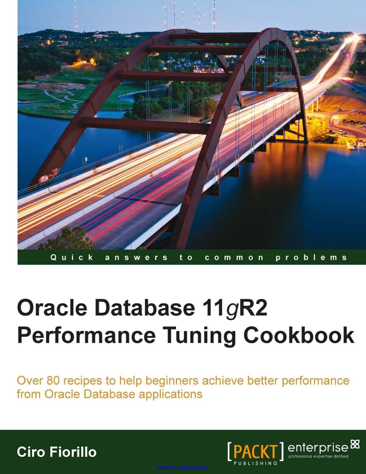 Oracle Database 11gR2 Performance Tuning Cookbook: Over 80 recipes to help beginners achieve better performance from Oracle Database applications by Ciro Fiorillo