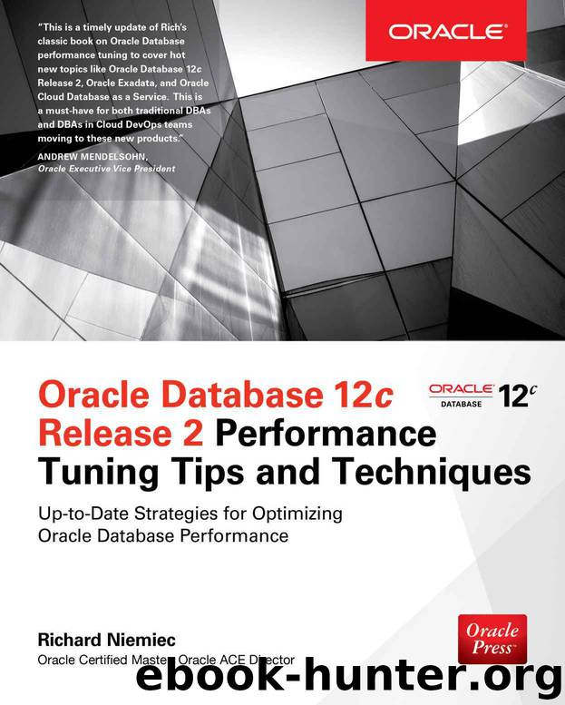 Oracle Database 12c Release 2 Performance Tuning Tips & Techniques (Oracle Press) by Richard Niemiec