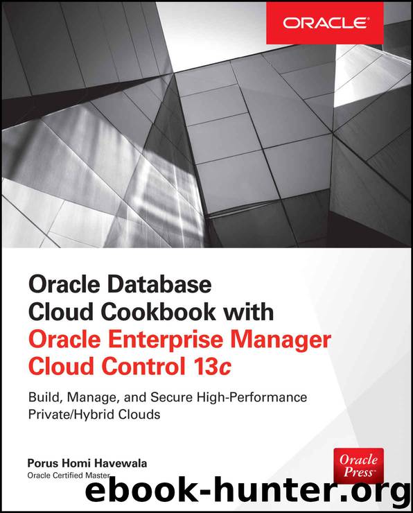 Oracle Database Cloud Cookbook with Oracle Enterprise Manager 13c Cloud Control by Havewala Porus Homi