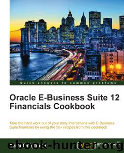 Oracle E-Business Suite 12 Financials Cookbook by Unknown