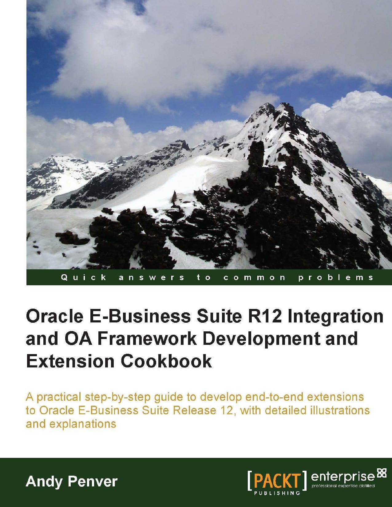 Oracle E-Business Suite R12 Integration and OA Framework Development and Extension Cookbook by Andy Penver