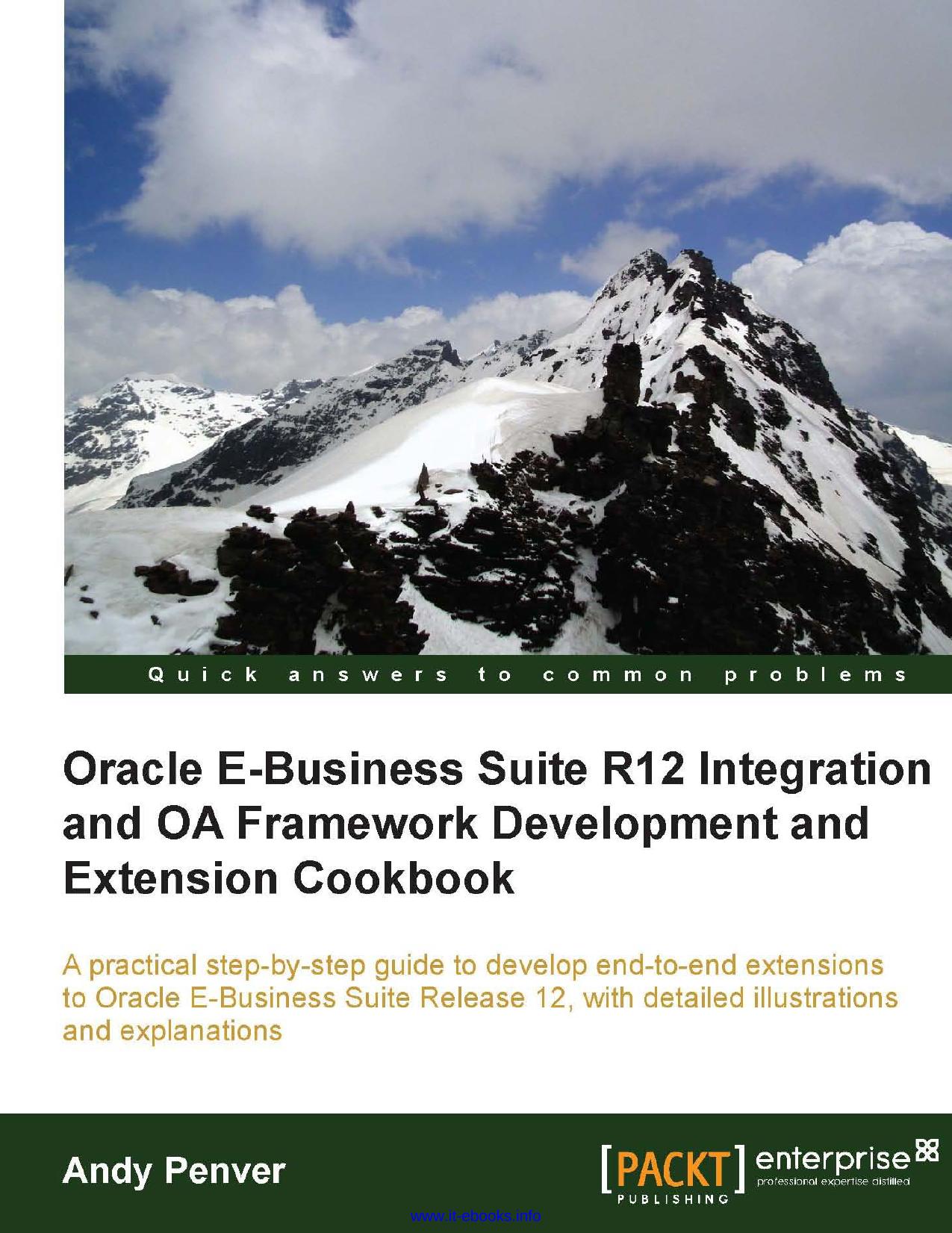 Oracle E-Business Suite R12 Integration and OA Framework Development and Extension Cookbook: A practical step-by-step guide to develop end-to-end extensions to Oracle E-Business Su by Andy Penver