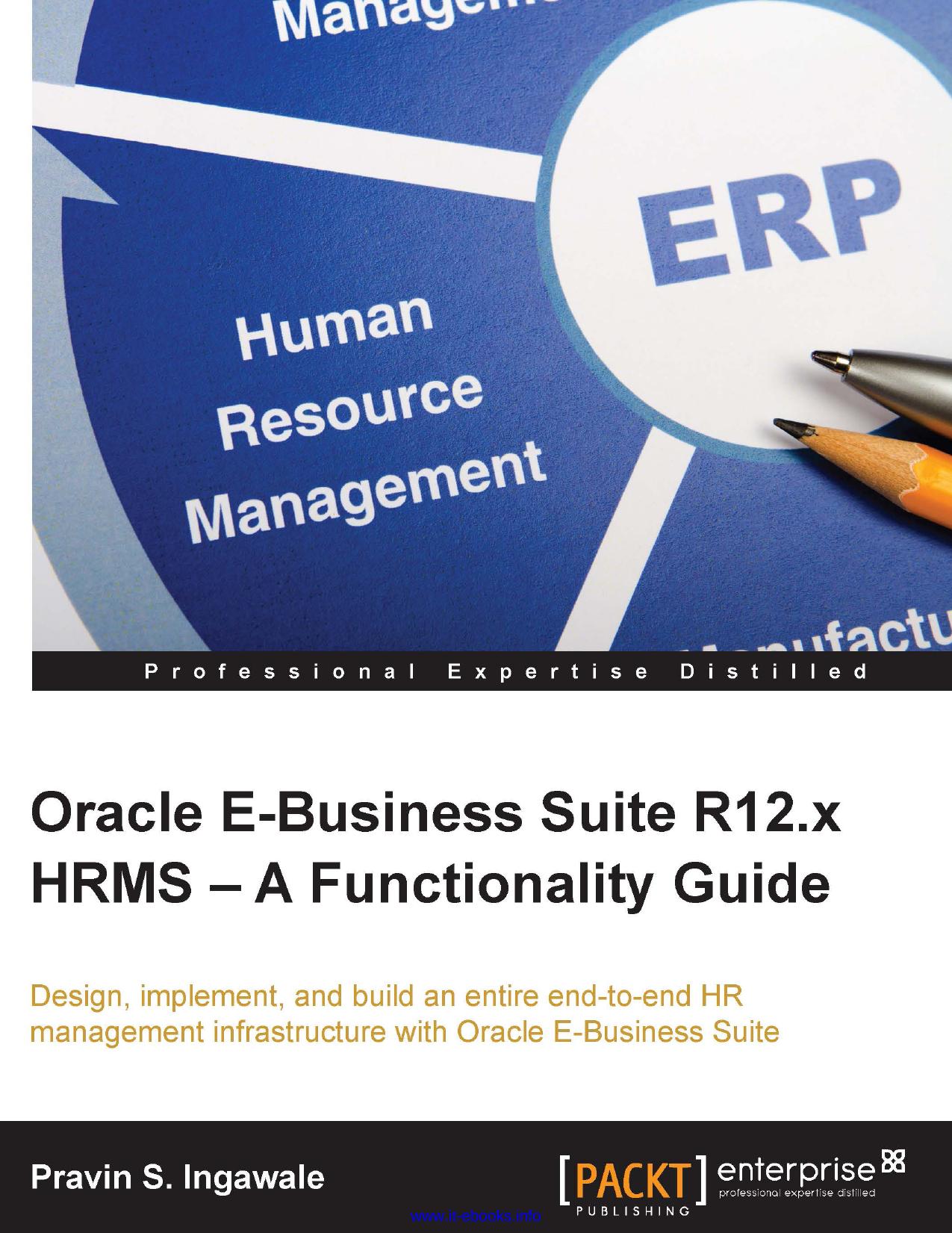 Oracle E-Business Suite R12.x HRMS - A Functionality Guide: Design, implement, and build an entire end-to-end HR management infrastructure with Oracle E-Business Suite by Pravin S. Ingawale
