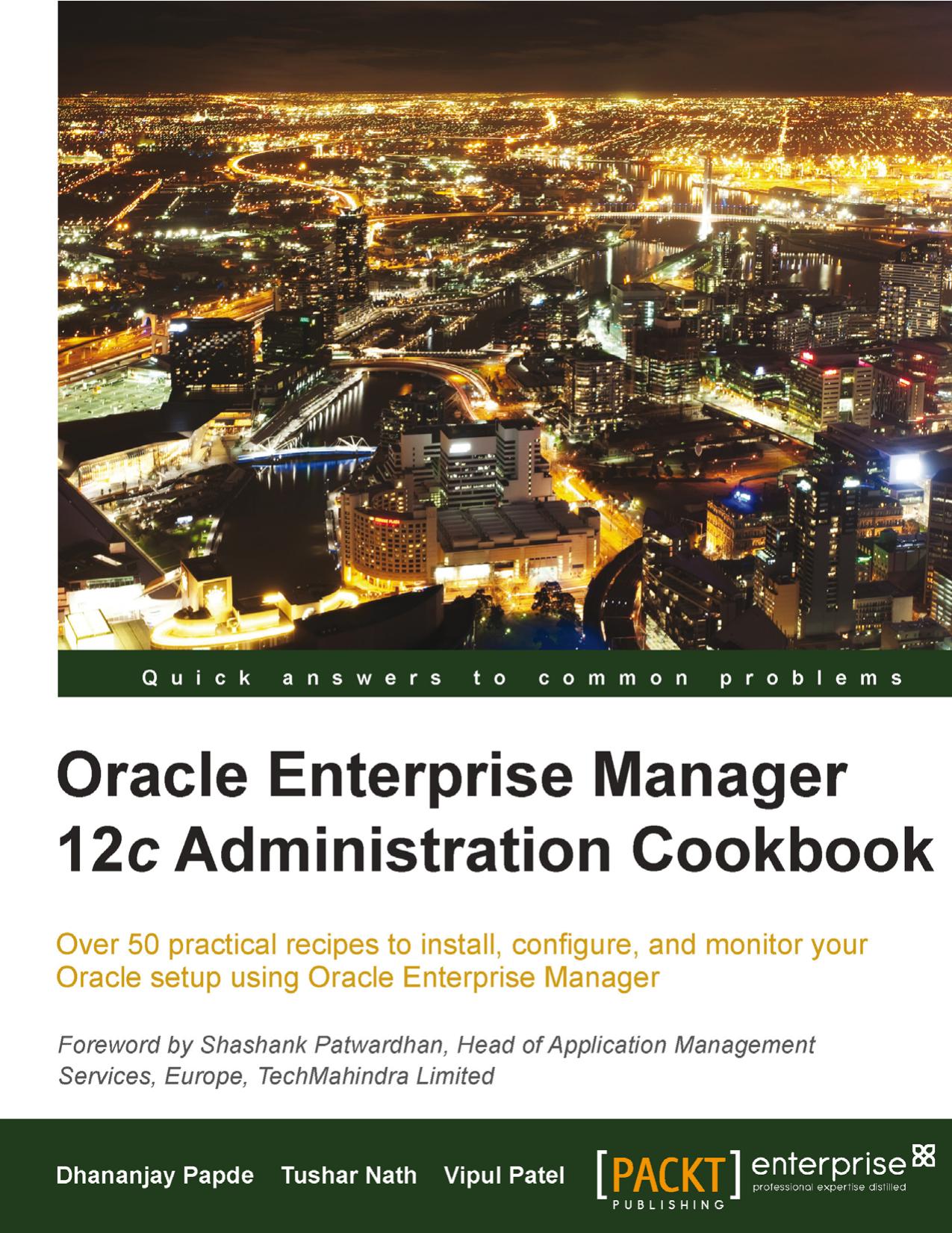 Oracle Enterprise Manager 12c Administration Cookbook by Dhananjay Papde Vipul Patel Tushar Nath