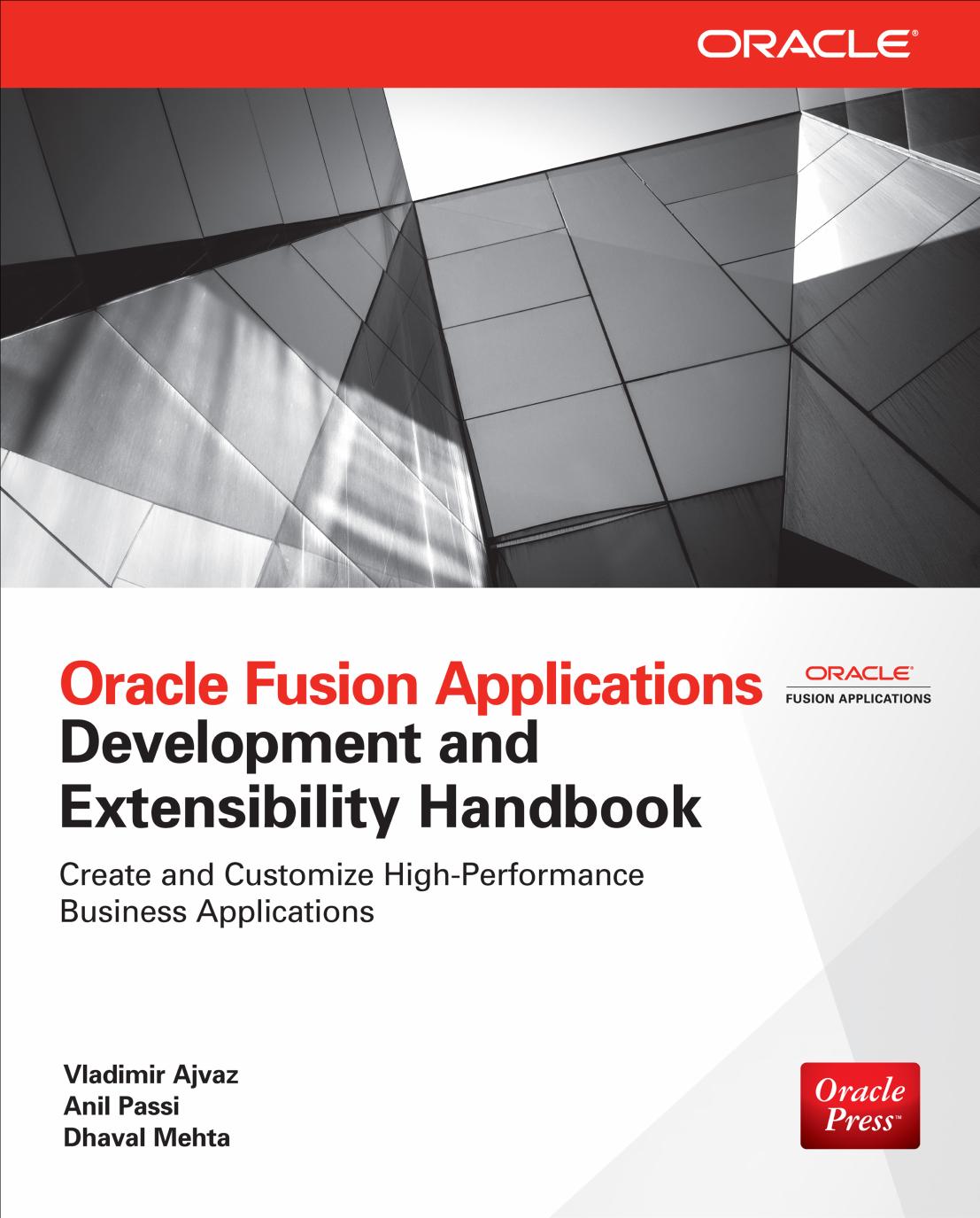 Oracle Fusion Applications Development and Extensibility Handbook by Vladimir Ajvaz Anil Passi Dhaval Mehta