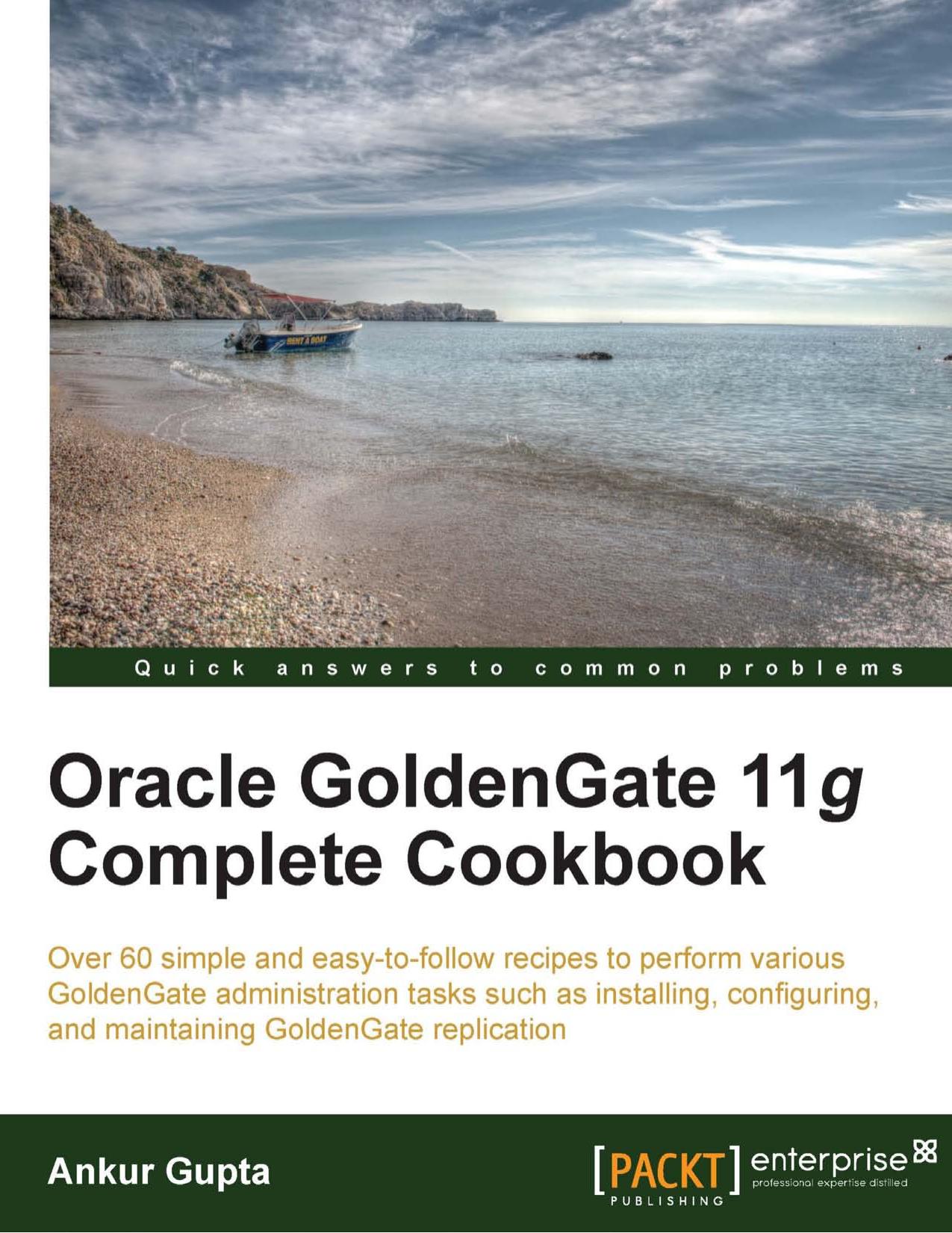 Oracle GoldenGate 11g complete cookbook by Gupta Ankur