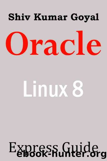 Oracle Linux Express Guide version 8 by Goyal Shiv Kumar