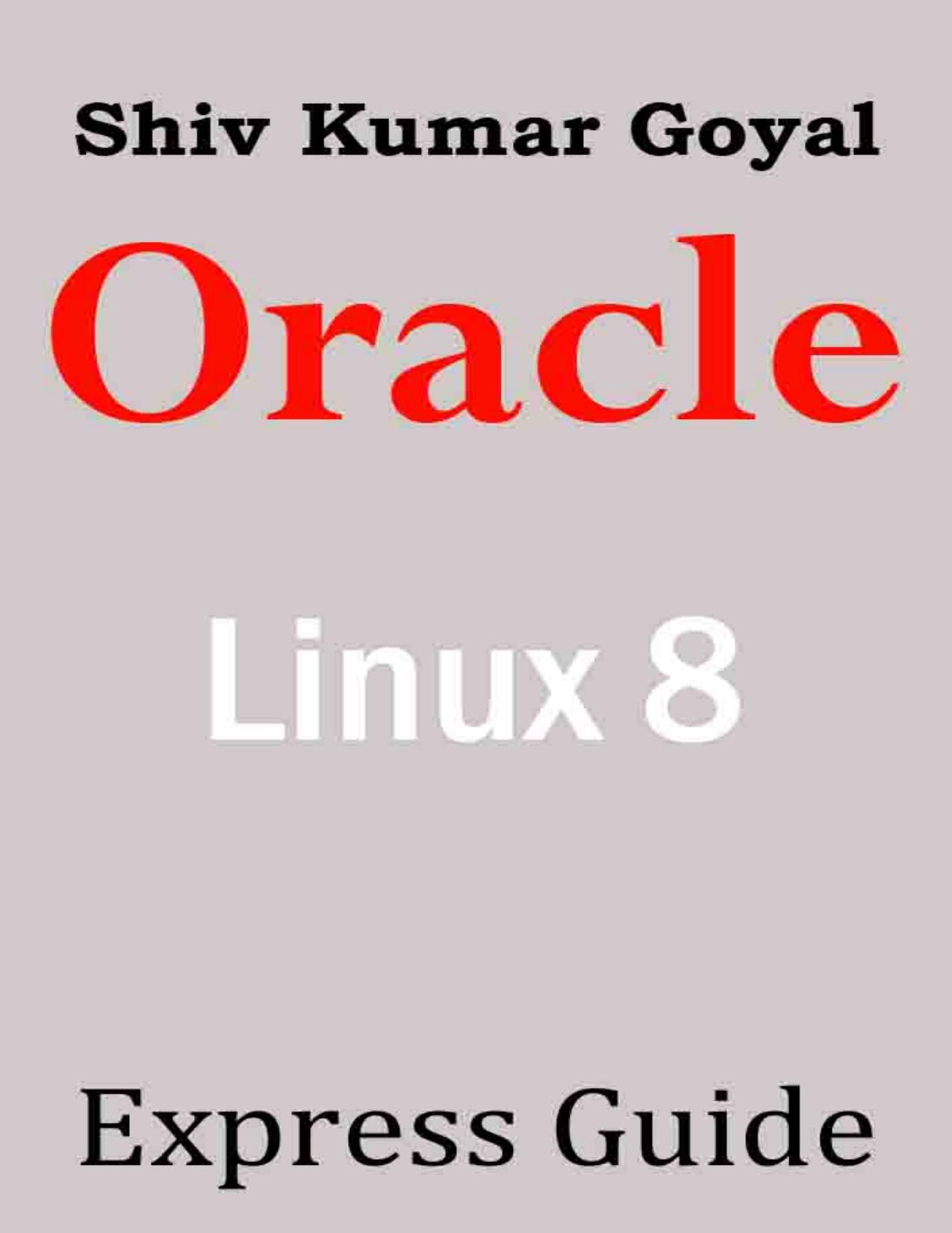 Oracle Linux Express Guide version 8 by Shiv Kumar Goyal