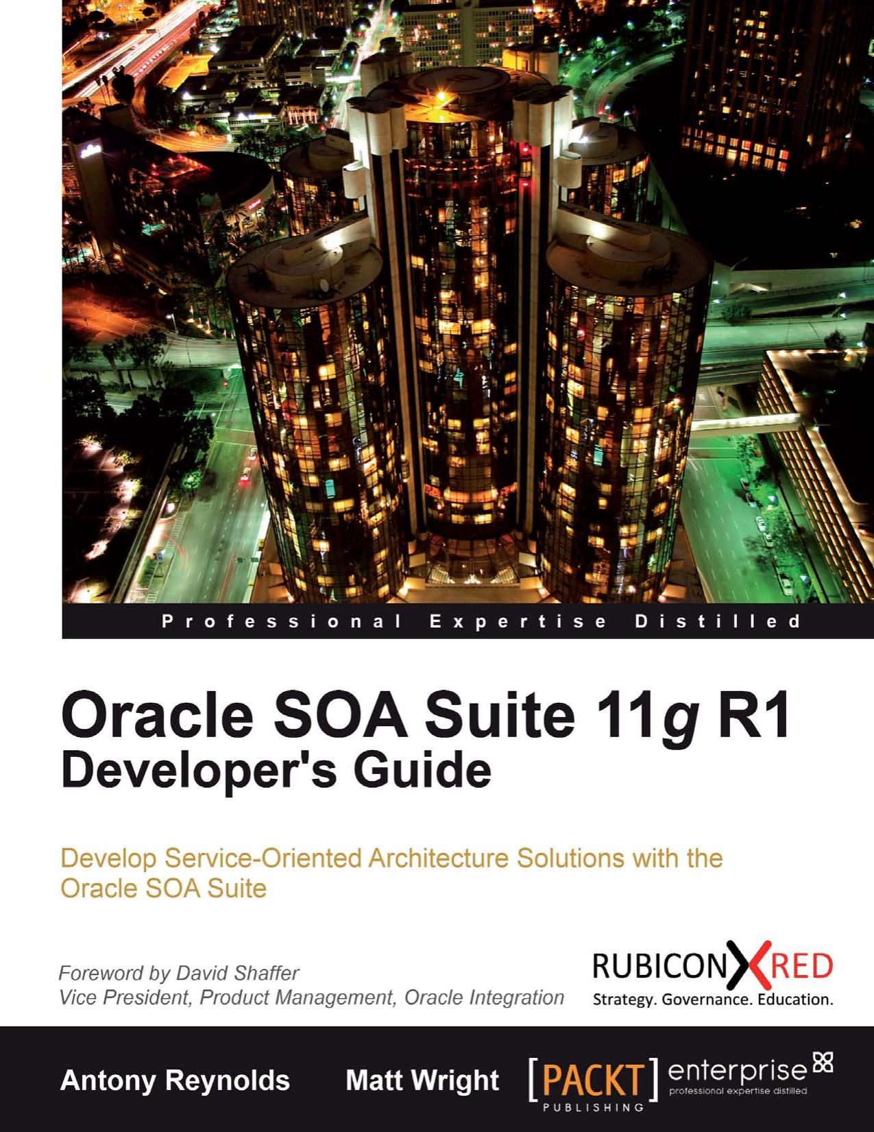 Oracle SOA Suite 11g R1 Developer's Guide: Develop Service-Oriented Architecture Solutions with the Oracle SOA Suite by Antony Reynolds Matt Wright