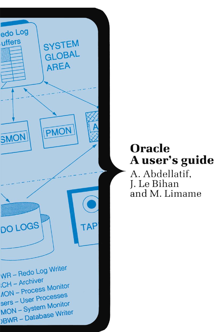 Oracle: A Userâs Guide by A. Abdellatif J. Le Bihan M. Limame (auth.) Ken Deighton (eds.)