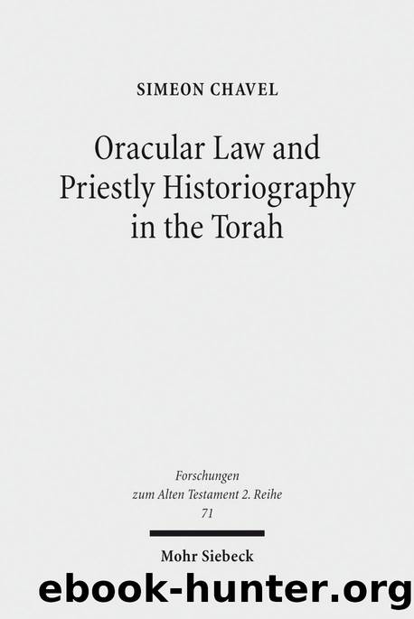 Oracular Law and Priestly Historiography in the Torah (Forschungen zum Alten Testament. 2. Reihe Book 71) by Simeon Chavel