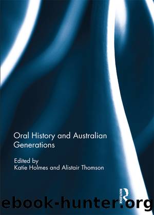 Oral History and Australian Generations by Katie Holmes Alistair Thomson