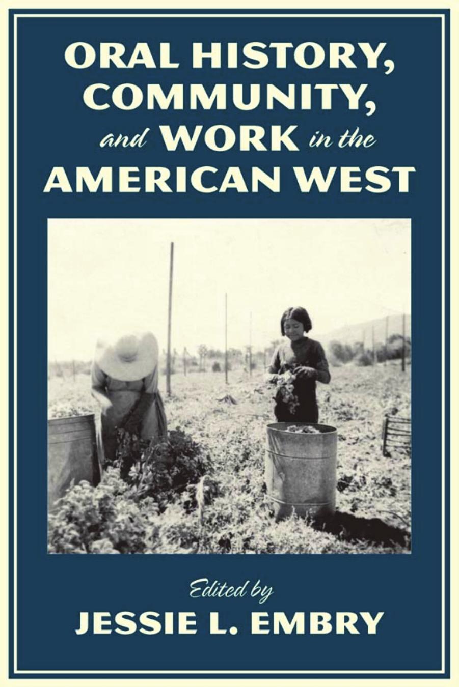 Oral History, Community, and Work in the American West by Jessie L. Embry