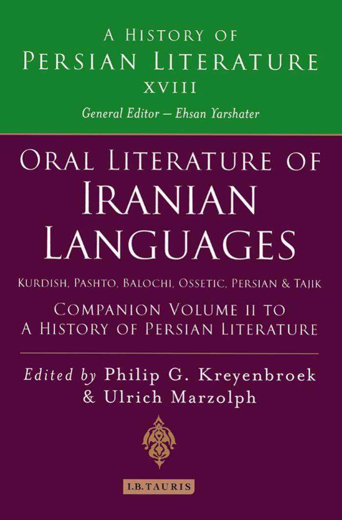 Oral Literature of Iranian Languages: Kurdish, Pashto, Balochi, Ossetic; Persian and Tajik: Companion Volume II: History of Persian Literature A, Vol 18 (A History of Persian Literature) by Philip G. Kreyenbroek Ulrich Marzolph