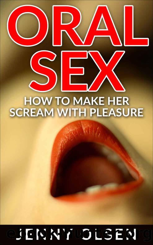 Oral Sex - How to make her scream with pleasure by Jenny Olsen
