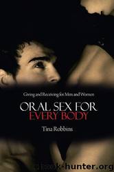 Oral Sex for Every Body: Giving and Receiving for Men and Women by Tina Robbins