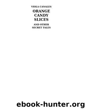 Orange Candy Slices and Other Secret Tales by Viola Canales