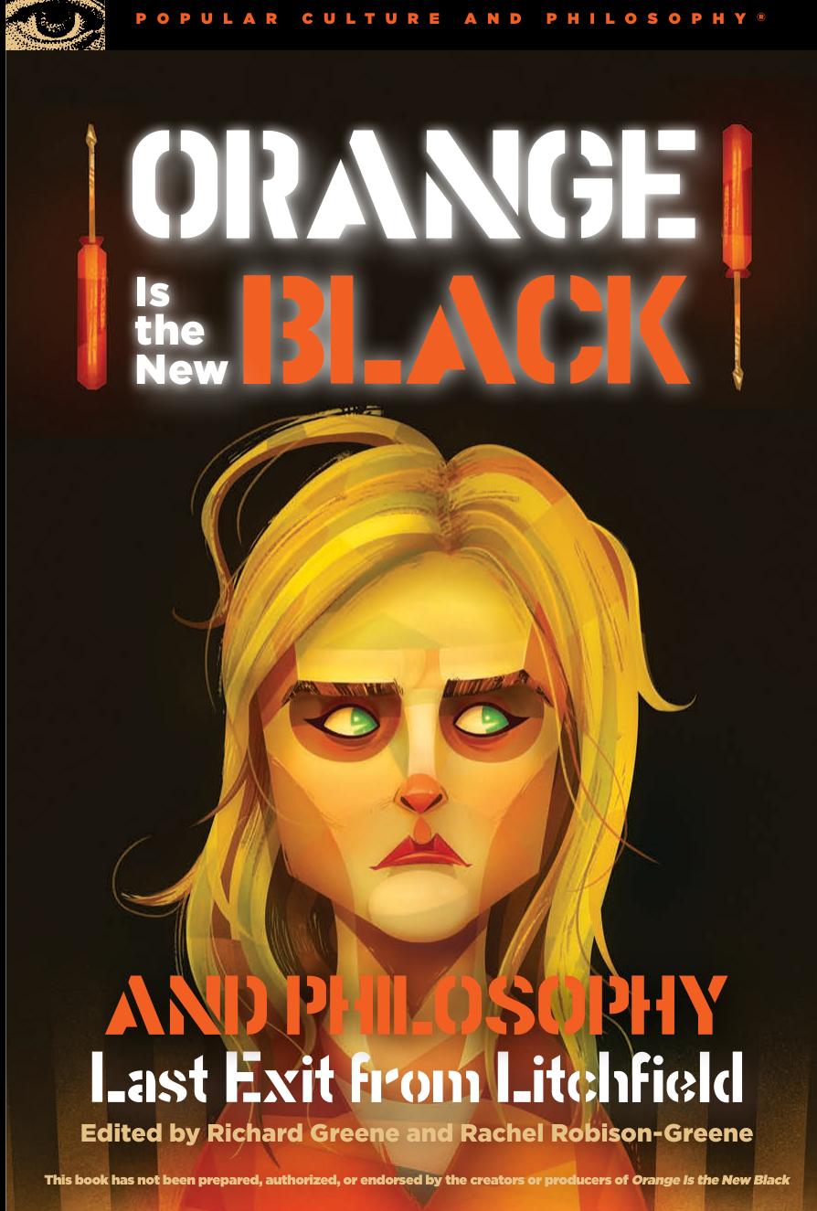 Orange Is the New Black and Philosophy: Last Exit from Litchfield by Richard Greene and Rachel Robison-Greene (eds.)
