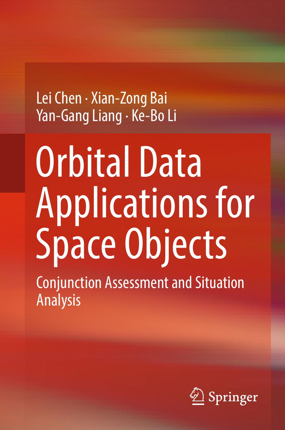 Orbital Data Applications for Space Objects Conjunction Assessment and Situation Analysis by Springer Malaysia Representative Office; Bai Xian-Zong; Chen Lei; Li Ke-Bo; Liang Yan-Gang