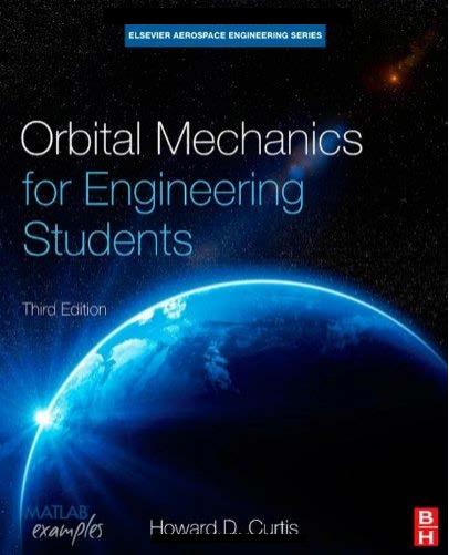 Orbital Mechanics for Engineering Students by Howard D. Curtis