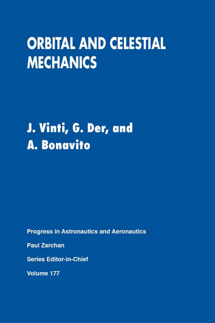 Orbital and celestial mechanics by John P Vinti; Gim J Der; Nino L Bonavito