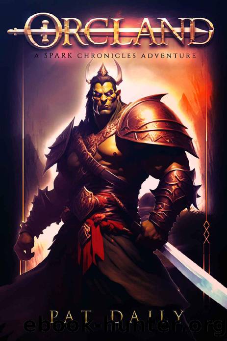OrcLand: A Spark Chronicles Adventure (The Spark Chronicles) by Pat Daily