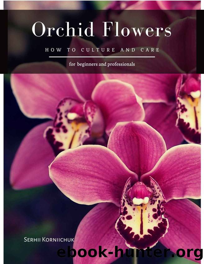 Orchid Flowers: How to Culture and Care by Serhii Korniichuk