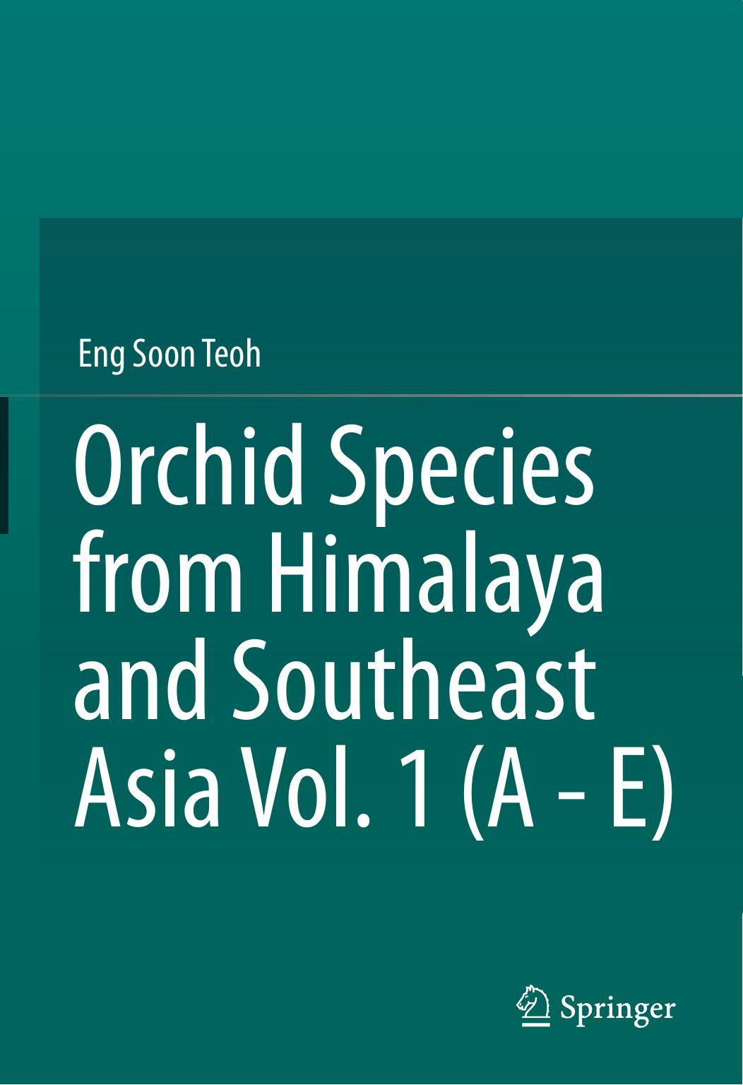 Orchid Species from Himalaya and Southeast Asia Vol. 1 (A - E) by Eng Soon Teoh