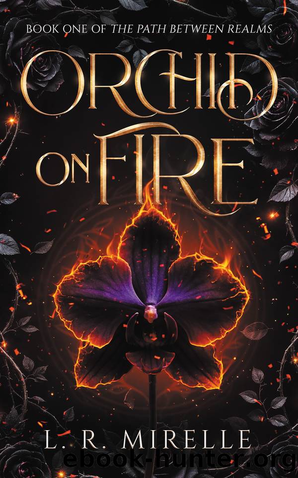 Orchid on Fire: Book One of the Path Between Realms by L. R. Mirelle