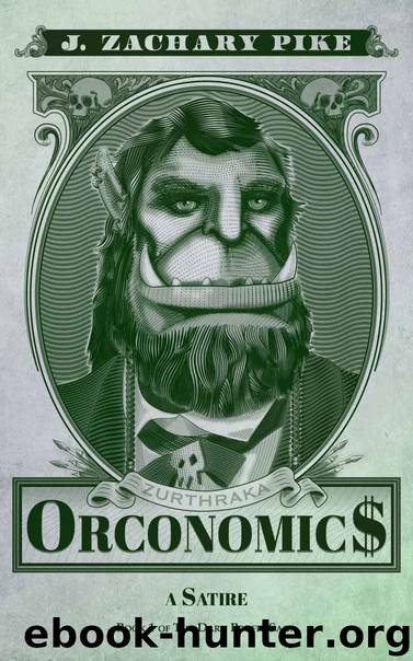 Orconomics: A Satire (The Dark Profit Saga Book 1) by J. Zachary Pike