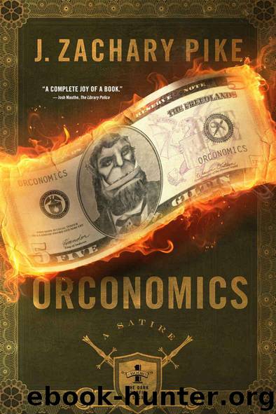 Orconomics: A Satire (The Dark Profit Saga Book 1) by Pike J. Zachary