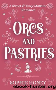 Orcs and Pastries: A Sweet and Cozy Monster Romance by Sophie Honey