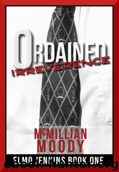 Ordained Irreverence (Elmo Jenkins Book One) by McMillian Moody