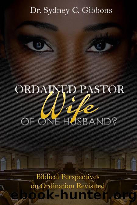 Ordained Pastor : Wife of One Husband? : Biblical Perspectives on Ordination Revisited by Sydney Gibbons