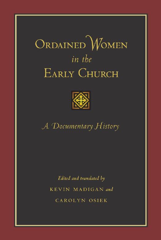 Ordained Women in the Early Church: A Documentary History by edited & translated by Kevin Madigan & Carolyn Osiek