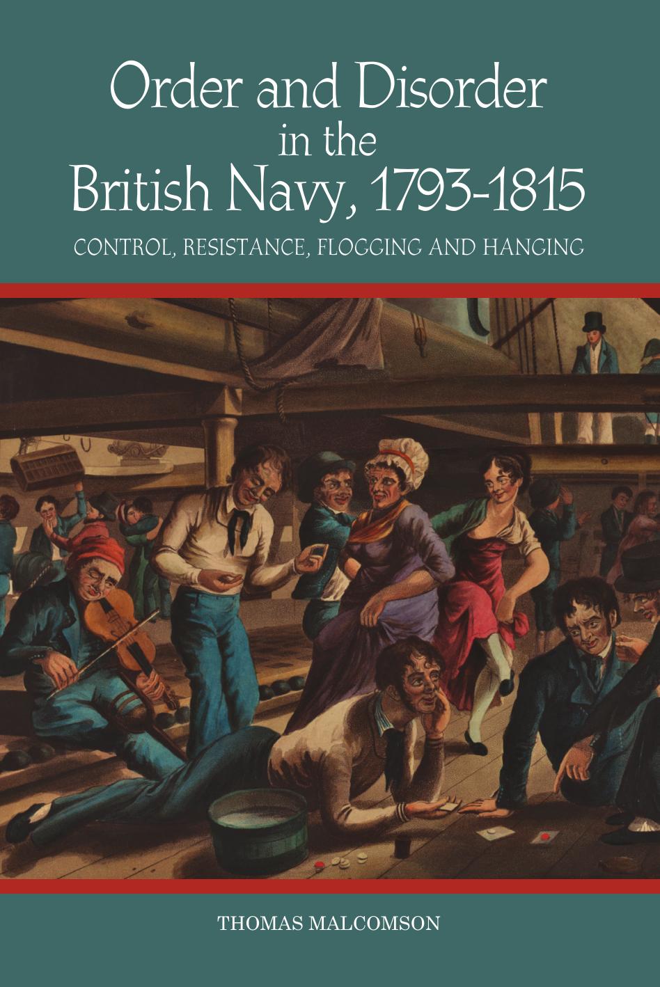 Order and Disorder in the British Navy, 1793-1815: Control, Resistance, Flogging and Hanging by Thomas Malcomson