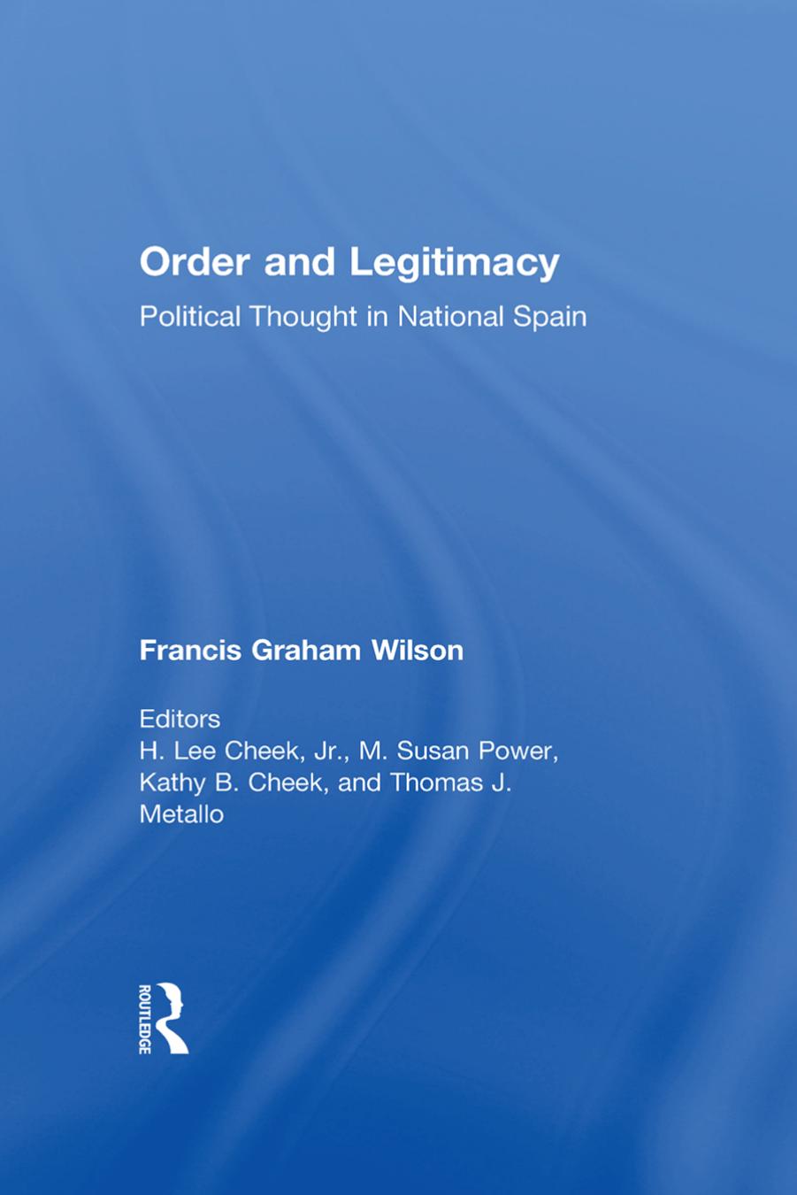 Order and Legitimacy: Political Thought in National Spain by Francis Graham Wilson