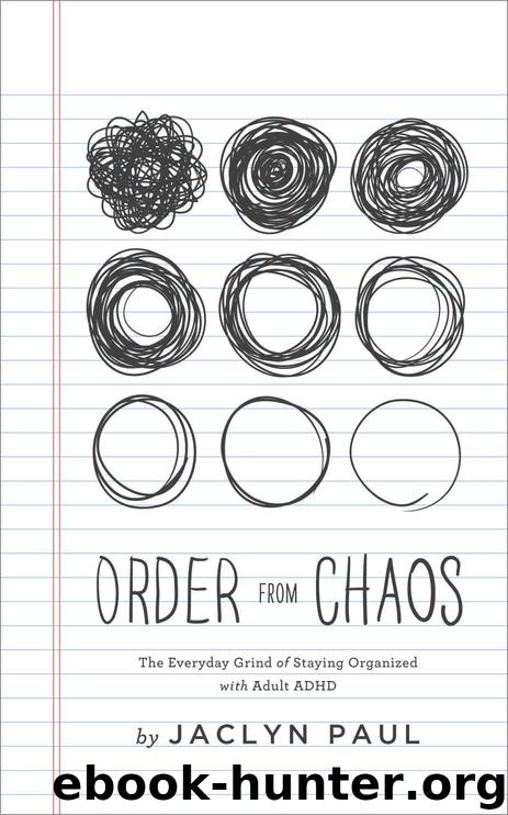 Order from Chaos: The Everyday Grind of Staying Organized with Adult ADHD by Jaclyn Paul