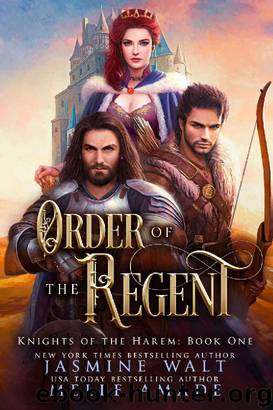 Order of the Regent: a Reverse Harem Fantasy Romance (Knights of the Harem Book 1) by Jasmine Walt & Melle Amade