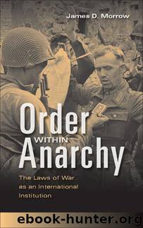 Order within Anarchy: The Laws of War as an International Institution by James D. Morrow
